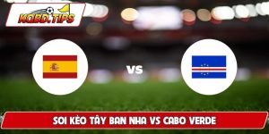 Soi Kèo Tây Ban Nha Vs Cabo Verde, 23h00 Ngày 15/6, WC 2026